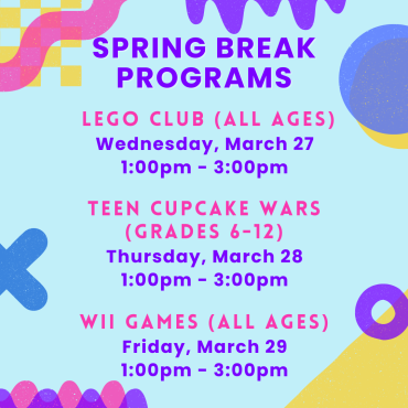 LEGO Club: Wednesday, March 27 from 1:00 p.m. – 3:00 p.m. Teen Cupcake Wars: Thursday, March 28 from 1:00 p.m. – 3:00 p.m. Wii Games: Friday, March 29 from 1:00 p.m. – 3:00 p.m.  