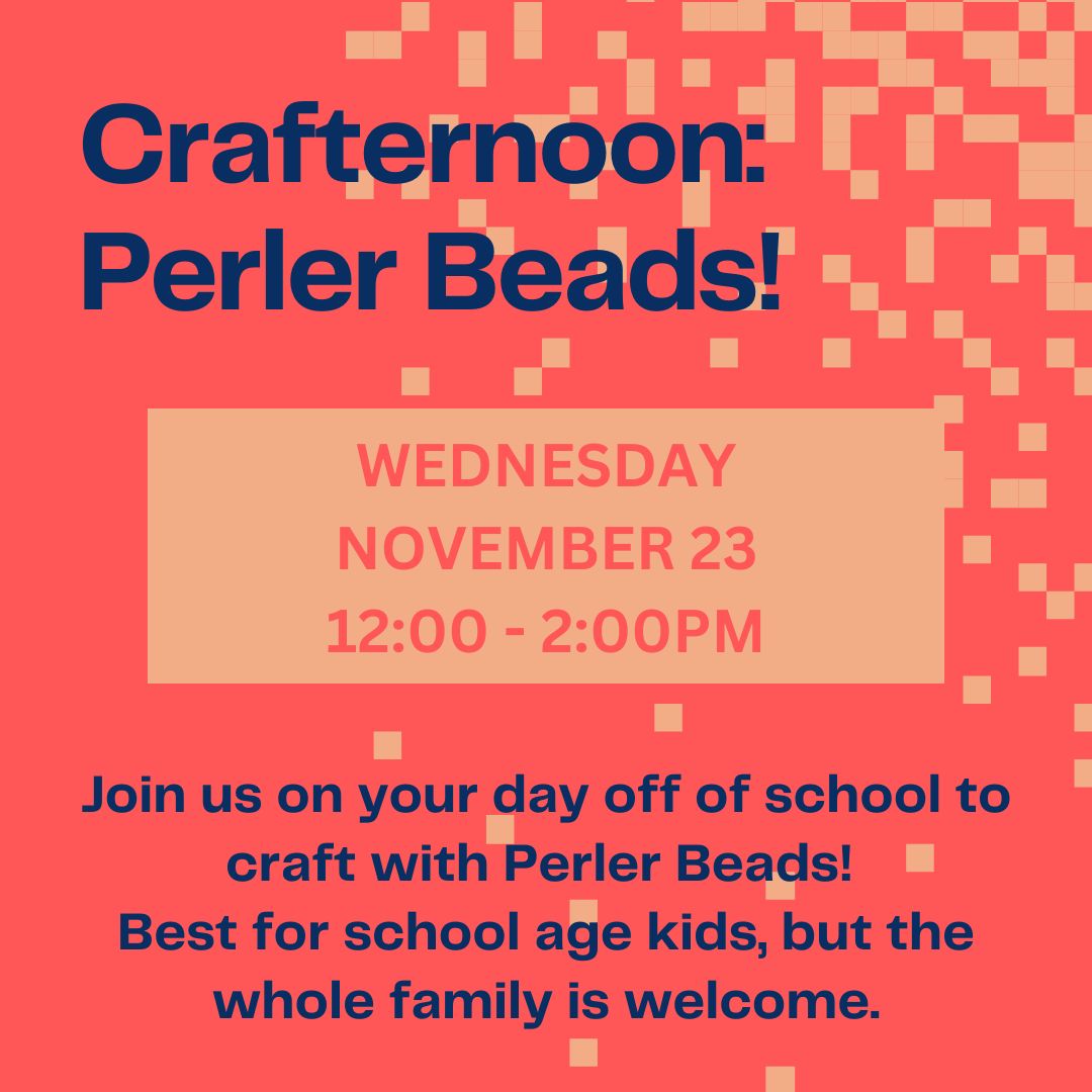 Craft with Perler Beads on Wednesday, November 23 from 12 - 2pm.
