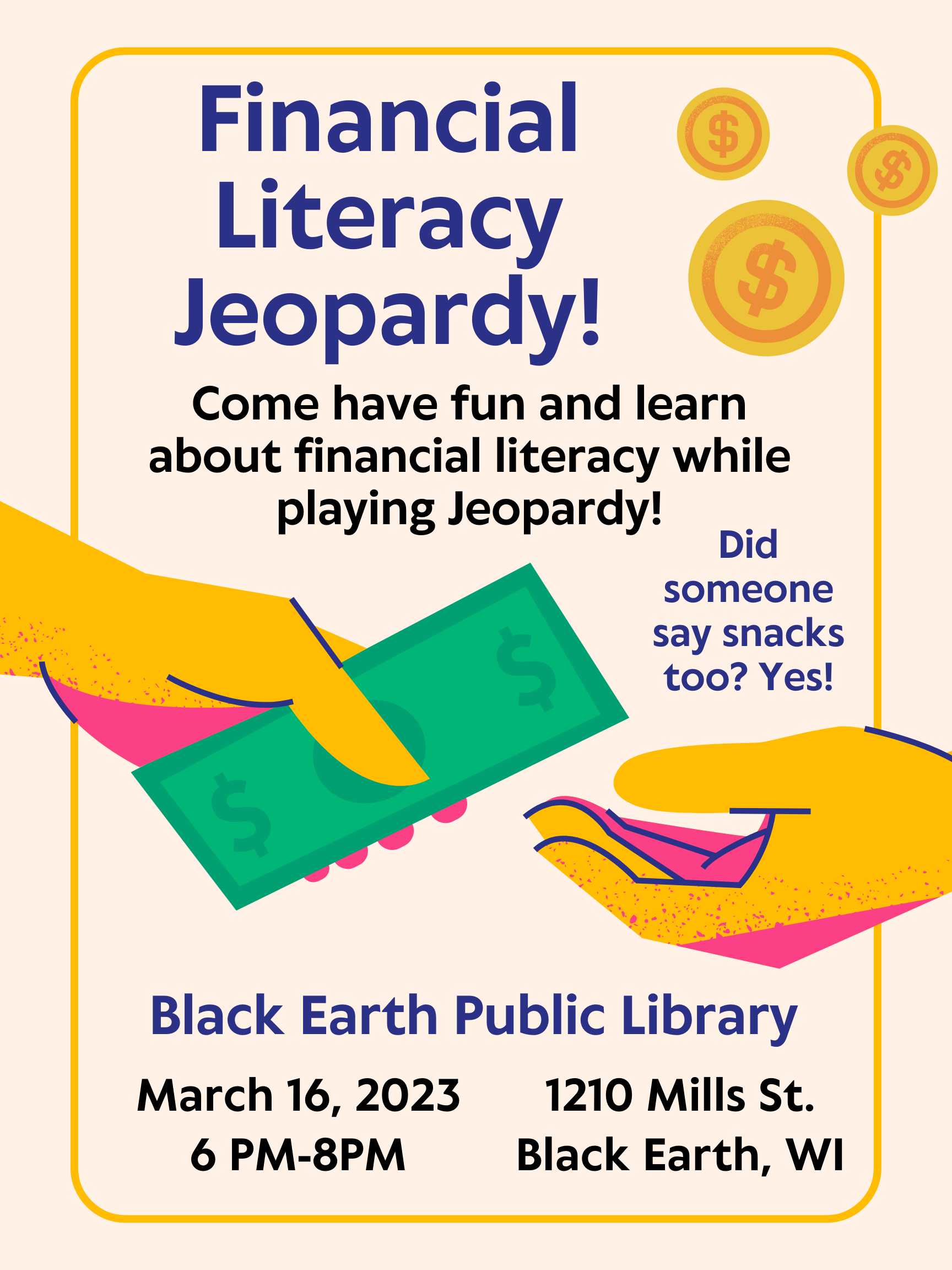 Financial Literacy Jeopardy! Come have fun and learn about financial literacy while playing Jeopardy! Black Earth Public Library, March 6, 2023, 6pm-8pm. 1210 Mills St. Black Earth, WI. (Did someone say snacks too? Yes!)