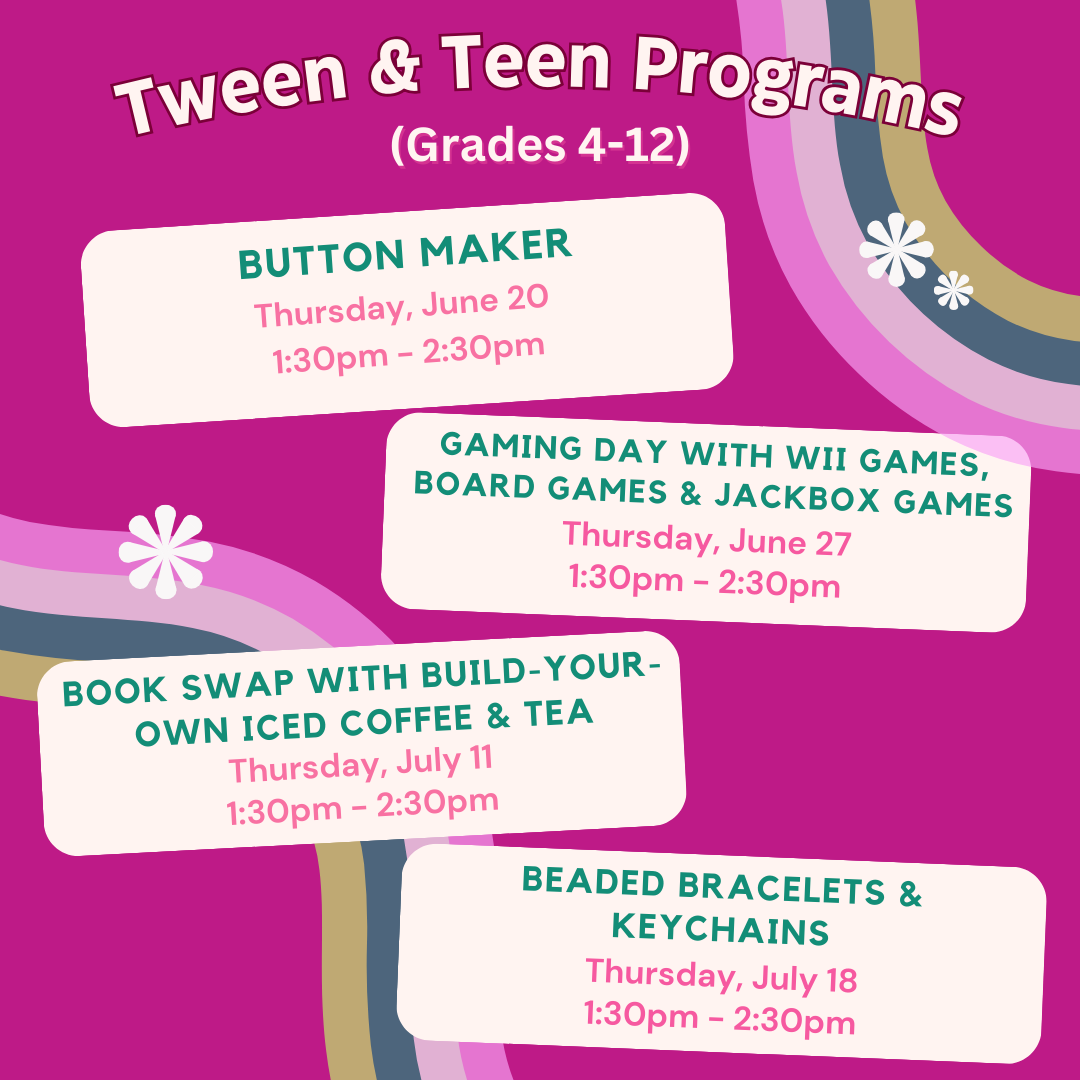 Tween and Teen Button Maker Thursday, June 20 from 1:30 - 2:30pm.