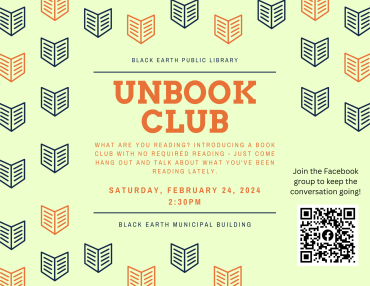 The next UnBook Club meeting is Saturday, February 24 at 2:30pm at the Black Earth Municipal Building. This book club has no required reading - just come hang out and talk about what you've been reading lately!    Join the Facebook group to keep the conversation going between meetings, to get updates, and to get a list of books discussed at each meeting.