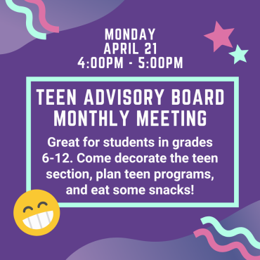 Teen Advisory Board Meeting Monday, April 21 from 4-5pm.