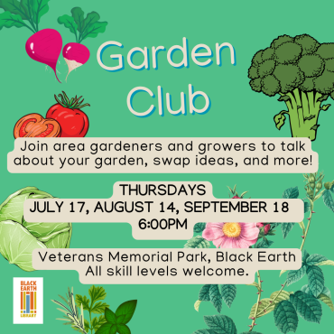 Garden Club in Veterans Park July 17, August 14, September 18 at 6pm.